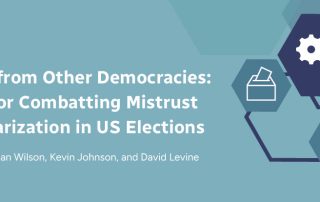 lessons from other democracies: ideas for combatting mistrust and polarization in us elections by rachael dean wilson, kevin johnson, and david levine