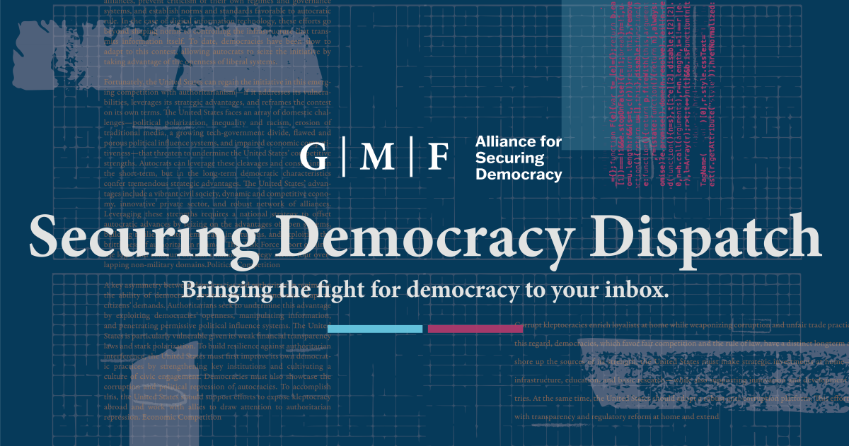 Securing Democracy Dispatch – Alliance For Securing Democracy